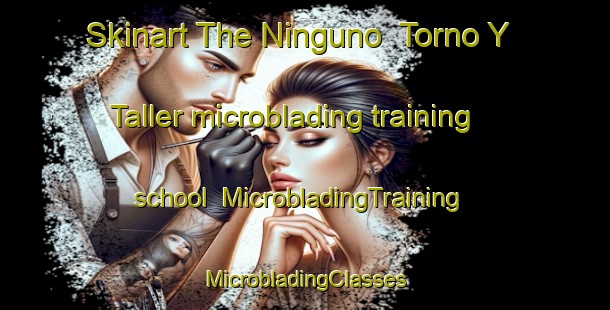 Skinart The Ninguno  Torno Y Taller microblading training school | #MicrobladingTraining #MicrobladingClasses #SkinartTraining-Mexico