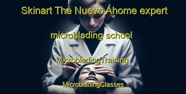 Skinart The Nuevo Ahome expert microblading school | #MicrobladingTraining #MicrobladingClasses #SkinartTraining-Mexico