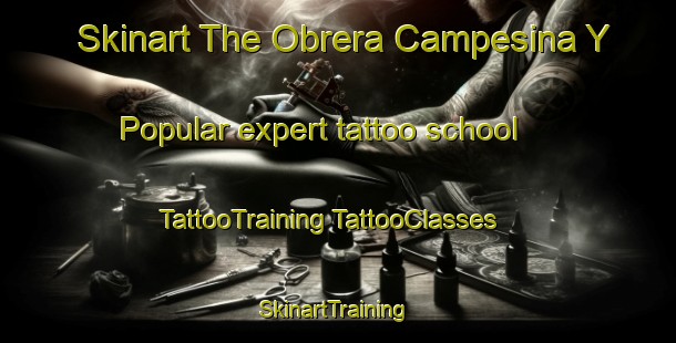 Skinart The Obrera Campesina Y Popular expert tattoo school | #TattooTraining #TattooClasses #SkinartTraining-Mexico