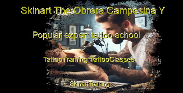 Skinart The Obrera Campesina Y Popular expert tattoo school | #TattooTraining #TattooClasses #SkinartTraining-Mexico