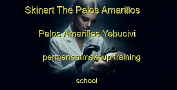 Skinart The Palos Amarillos  Palos Amarillos Yebucivi permanentmakeup training school | #PermanentmakeupTraining #PermanentmakeupClasses #SkinartTraining-Mexico