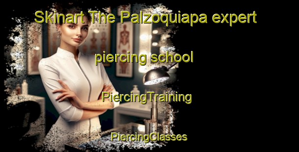 Skinart The Palzoquiapa expert piercing school | #PiercingTraining #PiercingClasses #SkinartTraining-Mexico