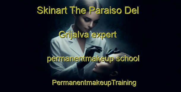 Skinart The Paraiso Del Grijalva expert permanentmakeup school | #PermanentmakeupTraining #PermanentmakeupClasses #SkinartTraining-Mexico