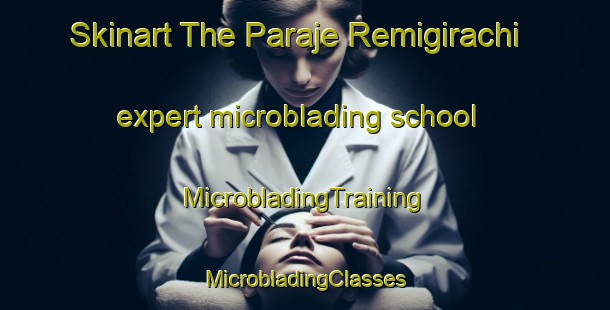 Skinart The Paraje Remigirachi expert microblading school | #MicrobladingTraining #MicrobladingClasses #SkinartTraining-Mexico