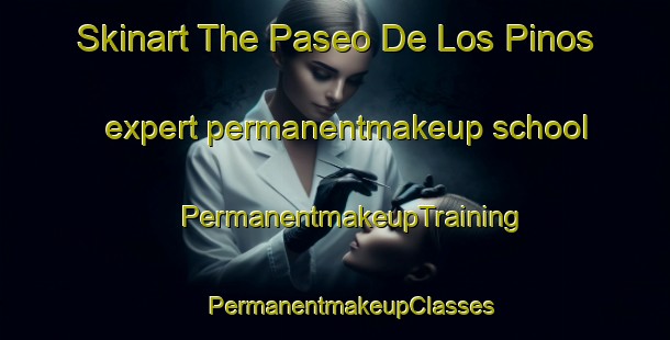 Skinart The Paseo De Los Pinos expert permanentmakeup school | #PermanentmakeupTraining #PermanentmakeupClasses #SkinartTraining-Mexico