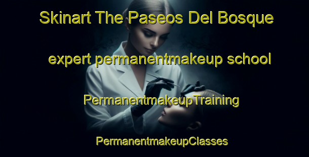 Skinart The Paseos Del Bosque expert permanentmakeup school | #PermanentmakeupTraining #PermanentmakeupClasses #SkinartTraining-Mexico