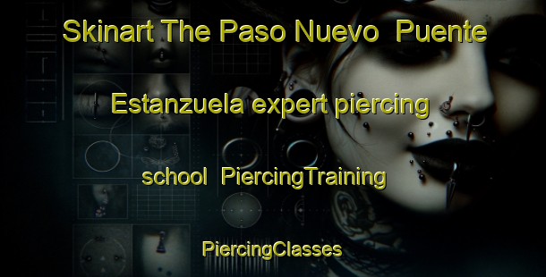 Skinart The Paso Nuevo  Puente Estanzuela expert piercing school | #PiercingTraining #PiercingClasses #SkinartTraining-Mexico