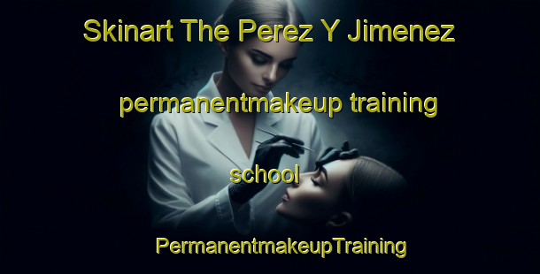 Skinart The Perez Y Jimenez permanentmakeup training school | #PermanentmakeupTraining #PermanentmakeupClasses #SkinartTraining-Mexico