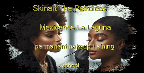 Skinart The Petroleos Mexicanos La Laguna permanentmakeup training school | #PermanentmakeupTraining #PermanentmakeupClasses #SkinartTraining-Mexico