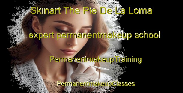 Skinart The Pie De La Loma expert permanentmakeup school | #PermanentmakeupTraining #PermanentmakeupClasses #SkinartTraining-Mexico