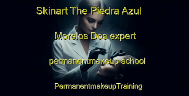 Skinart The Piedra Azul  Morelos Dos expert permanentmakeup school | #PermanentmakeupTraining #PermanentmakeupClasses #SkinartTraining-Mexico