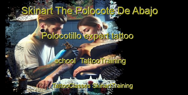 Skinart The Polocote De Abajo  Polocotillo expert tattoo school | #TattooTraining #TattooClasses #SkinartTraining-Mexico