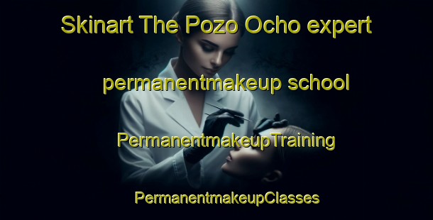 Skinart The Pozo Ocho expert permanentmakeup school | #PermanentmakeupTraining #PermanentmakeupClasses #SkinartTraining-Mexico