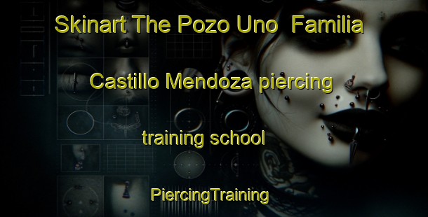 Skinart The Pozo Uno  Familia Castillo Mendoza piercing training school | #PiercingTraining #PiercingClasses #SkinartTraining-Mexico