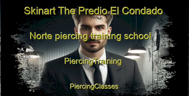 Skinart The Predio El Condado Norte piercing training school | #PiercingTraining #PiercingClasses #SkinartTraining-Mexico