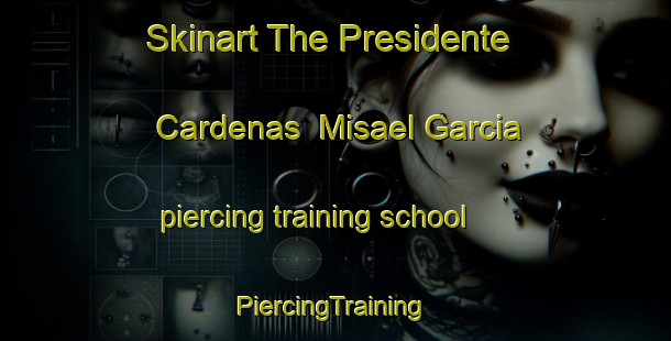 Skinart The Presidente Cardenas  Misael Garcia piercing training school | #PiercingTraining #PiercingClasses #SkinartTraining-Mexico