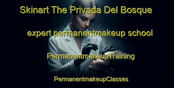 Skinart The Privada Del Bosque expert permanentmakeup school | #PermanentmakeupTraining #PermanentmakeupClasses #SkinartTraining-Mexico