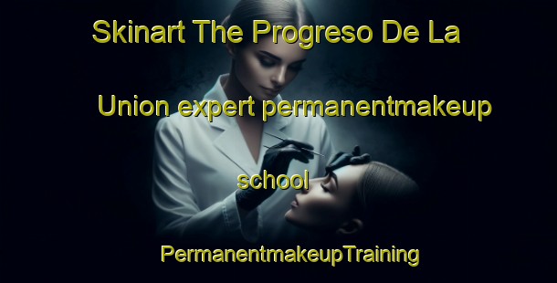 Skinart The Progreso De La Union expert permanentmakeup school | #PermanentmakeupTraining #PermanentmakeupClasses #SkinartTraining-Mexico