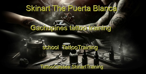 Skinart The Puerta Blanca Gachupines tattoo training school | #TattooTraining #TattooClasses #SkinartTraining-Mexico