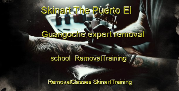 Skinart The Puerto El Guangoche expert removal school | #RemovalTraining #RemovalClasses #SkinartTraining-Mexico