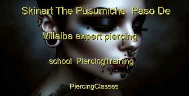 Skinart The Pusumiche  Paso De Villalba expert piercing school | #PiercingTraining #PiercingClasses #SkinartTraining-Mexico