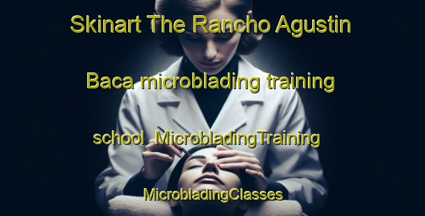 Skinart The Rancho Agustin Baca microblading training school | #MicrobladingTraining #MicrobladingClasses #SkinartTraining-Mexico