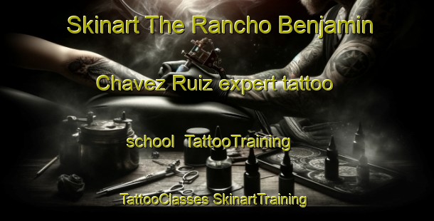 Skinart The Rancho Benjamin Chavez Ruiz expert tattoo school | #TattooTraining #TattooClasses #SkinartTraining-Mexico