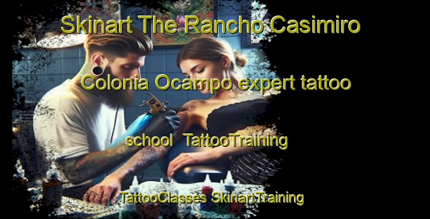 Skinart The Rancho Casimiro  Colonia Ocampo expert tattoo school | #TattooTraining #TattooClasses #SkinartTraining-Mexico