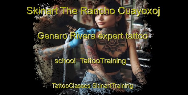 Skinart The Rancho Cuayoxoj  Genaro Rivera expert tattoo school | #TattooTraining #TattooClasses #SkinartTraining-Mexico