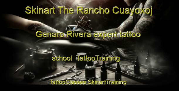 Skinart The Rancho Cuayoxoj  Genaro Rivera expert tattoo school | #TattooTraining #TattooClasses #SkinartTraining-Mexico