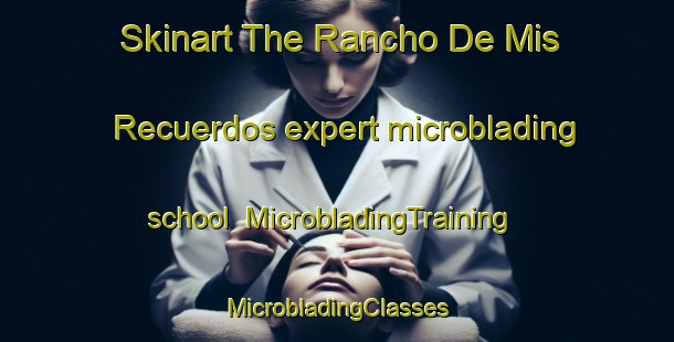 Skinart The Rancho De Mis Recuerdos expert microblading school | #MicrobladingTraining #MicrobladingClasses #SkinartTraining-Mexico