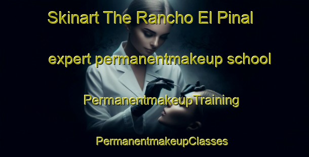 Skinart The Rancho El Pinal expert permanentmakeup school | #PermanentmakeupTraining #PermanentmakeupClasses #SkinartTraining-Mexico