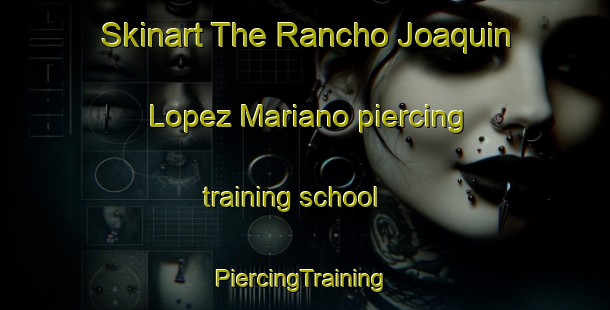 Skinart The Rancho Joaquin Lopez Mariano piercing training school | #PiercingTraining #PiercingClasses #SkinartTraining-Mexico