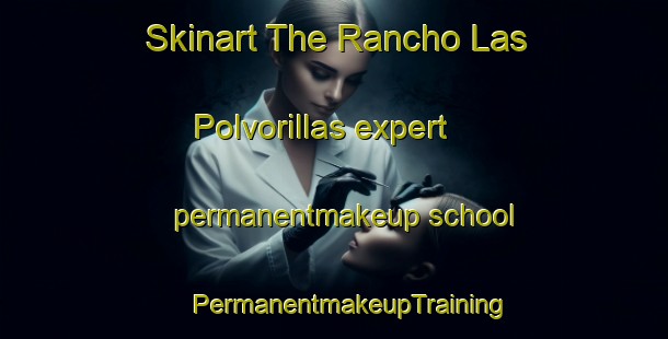 Skinart The Rancho Las Polvorillas expert permanentmakeup school | #PermanentmakeupTraining #PermanentmakeupClasses #SkinartTraining-Mexico