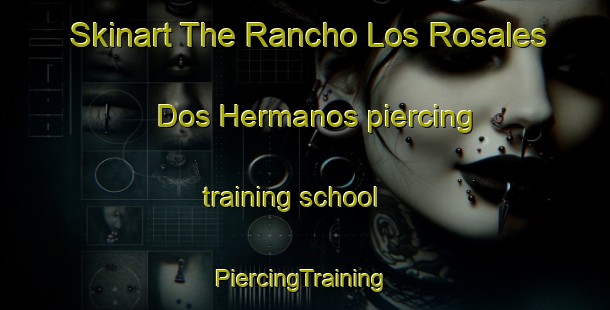 Skinart The Rancho Los Rosales  Dos Hermanos piercing training school | #PiercingTraining #PiercingClasses #SkinartTraining-Mexico