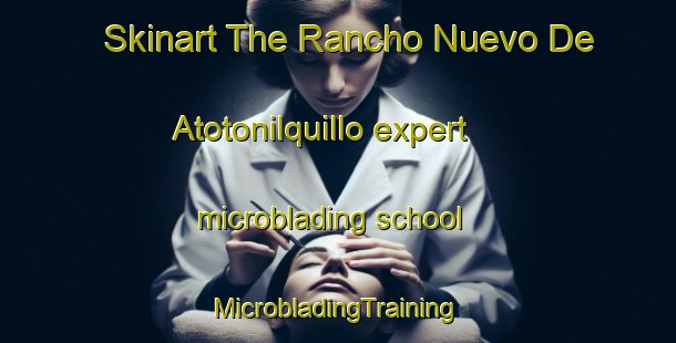 Skinart The Rancho Nuevo De Atotonilquillo expert microblading school | #MicrobladingTraining #MicrobladingClasses #SkinartTraining-Mexico