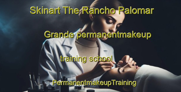 Skinart The Rancho Palomar Grande permanentmakeup training school | #PermanentmakeupTraining #PermanentmakeupClasses #SkinartTraining-Mexico