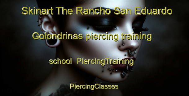 Skinart The Rancho San Eduardo  Golondrinas piercing training school | #PiercingTraining #PiercingClasses #SkinartTraining-Mexico