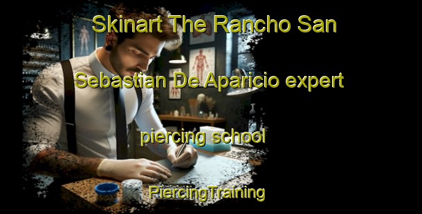 Skinart The Rancho San Sebastian De Aparicio expert piercing school | #PiercingTraining #PiercingClasses #SkinartTraining-Mexico