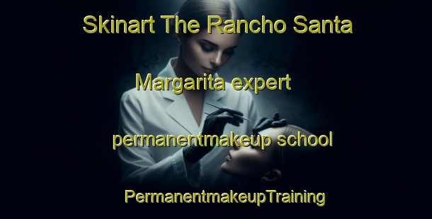 Skinart The Rancho Santa Margarita expert permanentmakeup school | #PermanentmakeupTraining #PermanentmakeupClasses #SkinartTraining-Mexico