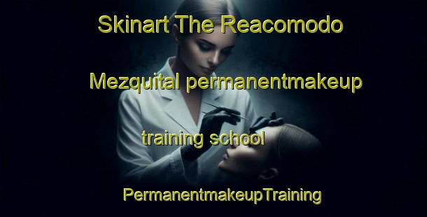 Skinart The Reacomodo Mezquital permanentmakeup training school | #PermanentmakeupTraining #PermanentmakeupClasses #SkinartTraining-Mexico