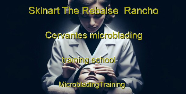 Skinart The Rebalse  Rancho Cervantes microblading training school | #MicrobladingTraining #MicrobladingClasses #SkinartTraining-Mexico