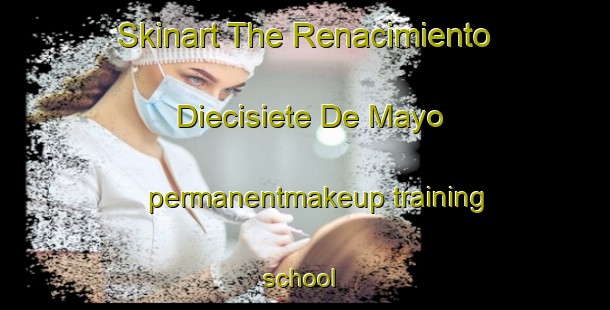 Skinart The Renacimiento Diecisiete De Mayo permanentmakeup training school | #PermanentmakeupTraining #PermanentmakeupClasses #SkinartTraining-Mexico