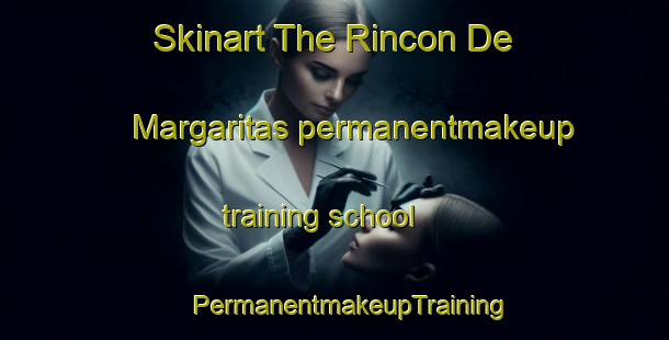 Skinart The Rincon De Margaritas permanentmakeup training school | #PermanentmakeupTraining #PermanentmakeupClasses #SkinartTraining-Mexico