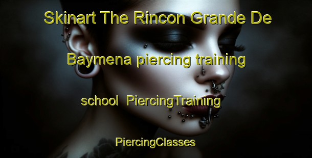 Skinart The Rincon Grande De Baymena piercing training school | #PiercingTraining #PiercingClasses #SkinartTraining-Mexico