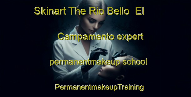 Skinart The Rio Bello  El Campamento expert permanentmakeup school | #PermanentmakeupTraining #PermanentmakeupClasses #SkinartTraining-Mexico