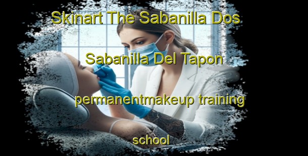 Skinart The Sabanilla Dos  Sabanilla Del Tapon permanentmakeup training school | #PermanentmakeupTraining #PermanentmakeupClasses #SkinartTraining-Mexico