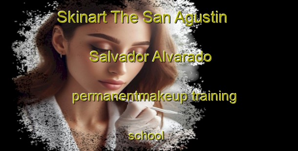 Skinart The San Agustin  Salvador Alvarado permanentmakeup training school | #PermanentmakeupTraining #PermanentmakeupClasses #SkinartTraining-Mexico