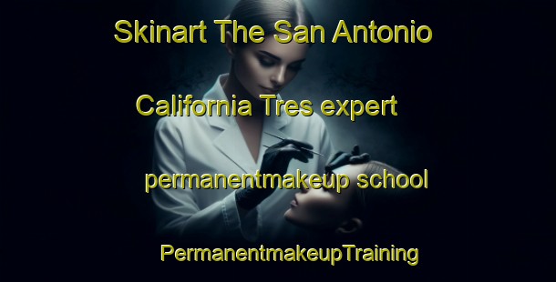 Skinart The San Antonio California Tres expert permanentmakeup school | #PermanentmakeupTraining #PermanentmakeupClasses #SkinartTraining-Mexico