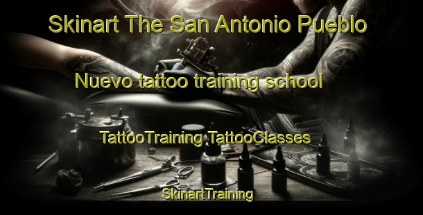 Skinart The San Antonio Pueblo Nuevo tattoo training school | #TattooTraining #TattooClasses #SkinartTraining-Mexico